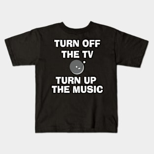 Turn Off the TV Turn Up the Music Kids T-Shirt